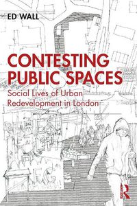 Cover image for Contesting Public Spaces: Social Lives of Urban Redevelopment in London