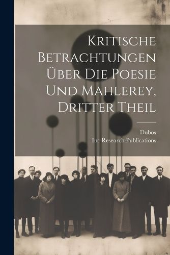 Cover image for Kritische Betrachtungen UEber Die Poesie Und Mahlerey, Dritter Theil