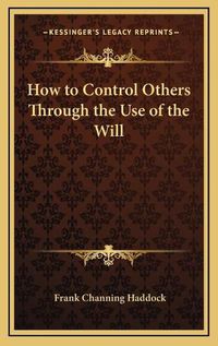 Cover image for How to Control Others Through the Use of the Will