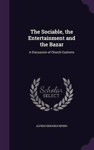 Cover image for The Sociable, the Entertainment and the Bazar: A Discussion of Church Customs