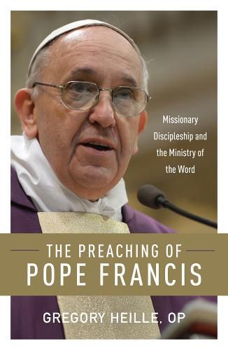 Cover image for The Preaching of Pope Francis: Missionary Discipleship and the Ministry of the Word