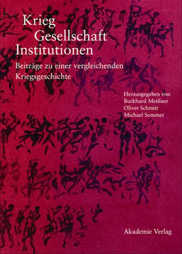 Krieg - Gesellschaft - Institutionen: Beitrage Zu Einer Vergleichenden Kriegsgeschichte