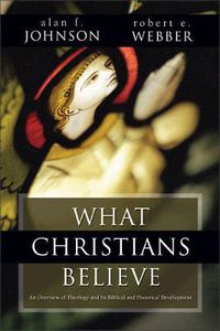 Cover image for What Christians Believe: A Biblical and Historical Summary