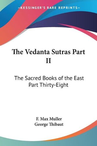 Cover image for The Vedanta Sutras Part II: The Sacred Books of the East Part Thirty-Eight