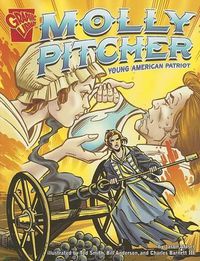 Cover image for Molly Pitcher: Young American Patriot (Graphic Biographies)