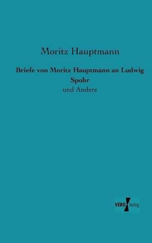 Cover image for Briefe von Moritz Hauptmann an Ludwig Spohr: und Andere