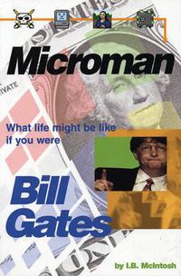 Cover image for Microman: What Life Would Be Like If You Were Bill Gates