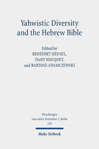 Cover image for Yahwistic Diversity and the Hebrew Bible: Tracing Perspectives of Group Identity from Judah, Samaria, and the Diaspora in Biblical Traditions