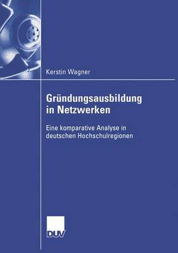 Cover image for Grundungsausbildung in Netzwerken: Eine Komparative Analyse in Deuschen Hochschulregionen