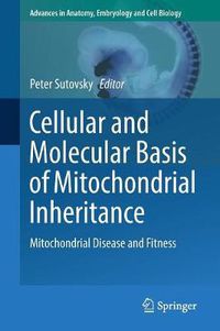 Cover image for Cellular and Molecular Basis of Mitochondrial Inheritance: Mitochondrial Disease and Fitness