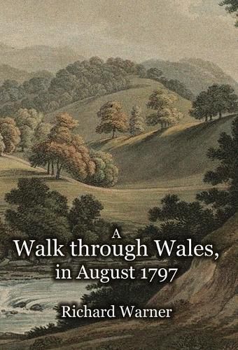 Cover image for A Walk through Wales, in August 1797