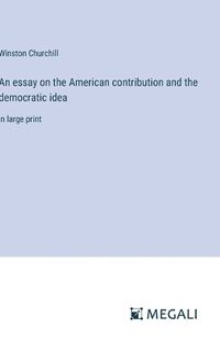 Cover image for An essay on the American contribution and the democratic idea