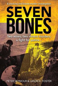 Cover image for Seven Bones: Two Wives, Two Violent Murders, A Fight For Justice