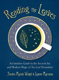 Cover image for Reading the Leaves: An Intuitive Guide to the Ancient Art and Modern Magic of Tea Leaf Divination