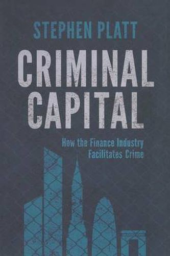 Cover image for Criminal Capital: How the Finance Industry Facilitates Crime