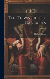 Cover image for The Town of the Cascades; Volume 2