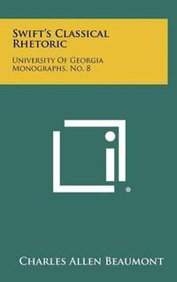 Cover image for Swift's Classical Rhetoric: University of Georgia Monographs, No. 8