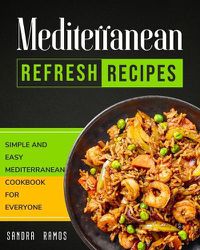 Cover image for Mediterranean Refresh Recipes: Simple and Easy Mediterranean Cookbook for Everyone