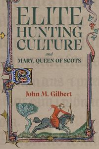 Cover image for Elite Hunting Culture and Mary, Queen of Scots