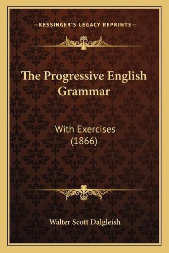 Cover image for The Progressive English Grammar: With Exercises (1866)