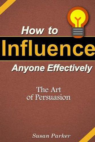 Cover image for How to Influence Anyone Effectively: The Art of Persuasion