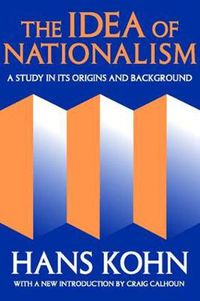 Cover image for The Idea of Nationalism: A Study in Its Origins and Background