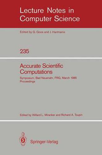 Accurate Scientific Computations: Symposium, Bad Neuenahr, Federal Republic of Germany March 12-14, 1985. Proceedings