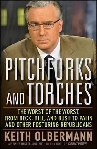 Cover image for Pitchforks and Torches: The Worst of the Worst, from Beck, Bill, and Bush to Palin and Other Posturing Republicans