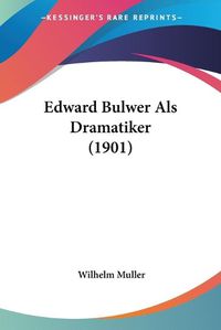 Cover image for Edward Bulwer ALS Dramatiker (1901)