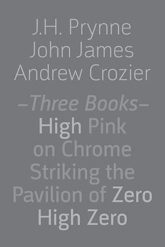 Cover image for Three Books: High Pink on Chrome, Striking the Pavilion of Zero, High Zero