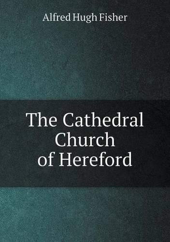 Cover image for The Cathedral Church of Hereford