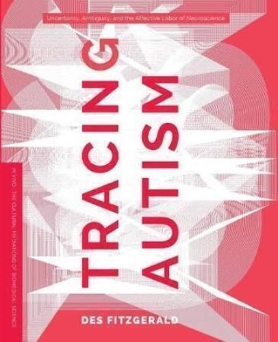 Cover image for Tracing Autism: Uncertainty, Ambiguity, and the Affective Labor of Neuroscience