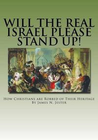 Cover image for Will the Real Israel Please Stand Up!: How Christians Are Robbed of Their Heritage