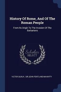 Cover image for History of Rome, and of the Roman People: From Its Origin to the Invasion of the Barbarians