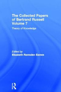 Cover image for The Collected Papers of Bertrand Russell, Volume 7: Theory of Knowledge: The 1913 Manuscript