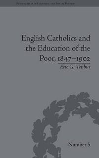 Cover image for English Catholics and the Education of the Poor, 1847-1902