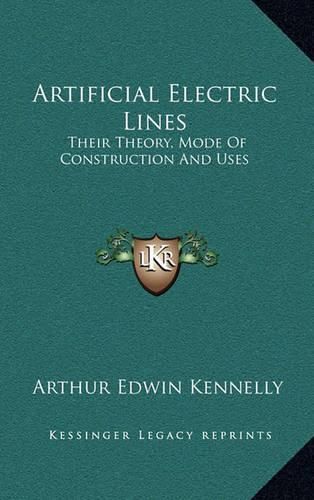 Cover image for Artificial Electric Lines: Their Theory, Mode of Construction and Uses