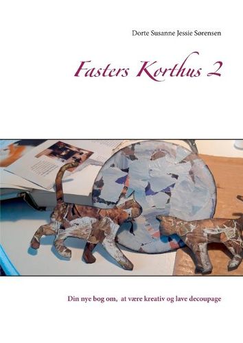 Cover image for Fasters Korthus 2: Din nye bog om, at vaere kreativ og lave decoupage