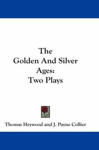 Cover image for The Golden and Silver Ages: Two Plays