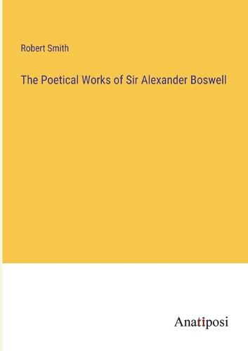 The Poetical Works of Sir Alexander Boswell