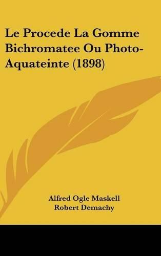 Le Procede La Gomme Bichromatee Ou Photo-Aquateinte (1898)