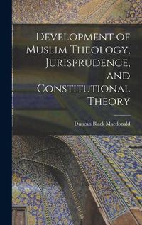 Cover image for Development of Muslim Theology, Jurisprudence, and Constitutional Theory