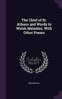 Cover image for The Chief of St. Athans and Words to Welsh Melodies, with Other Poems