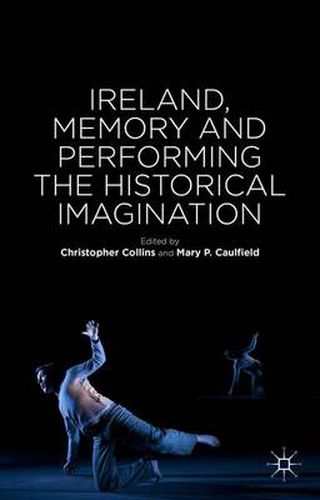 Cover image for Ireland, Memory and Performing the Historical Imagination