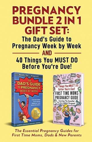 Pregnancy Bundle 2 in 1 Gift Set: The Essential Pregnancy Guides for First Time Moms, Dads & New Parents