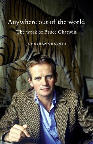 Anywhere out of the World: The Work of Bruce Chatwin