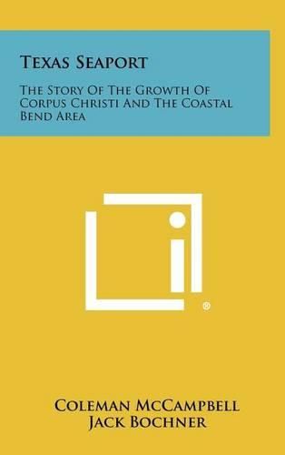 Cover image for Texas Seaport: The Story of the Growth of Corpus Christi and the Coastal Bend Area