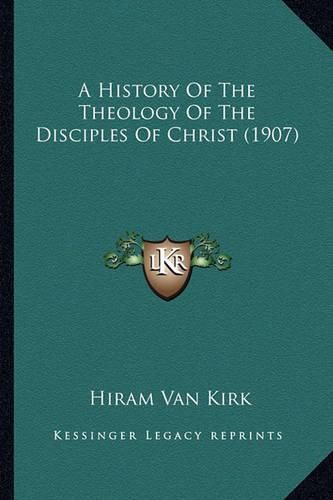 Cover image for A History of the Theology of the Disciples of Christ (1907)