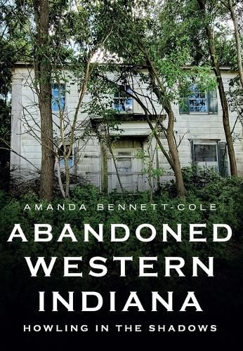 Cover image for Abandoned Western Indiana: Howling in the Shadows