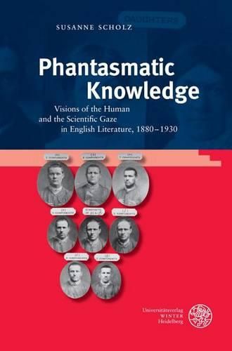 Cover image for Phantasmatic Knowledge: Visions of the Human and the Scientific Gaze in English Literature, 1880-1930